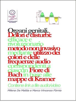 cover image of Organi genitali--Dolori e disturbi--rivoluzionario ed efficace metodo non invasivo mediante l'utilizzo dei colori e delle frequenze corrispondenti a ciascun Fiore di Bach in base alle mappe di Kramer.